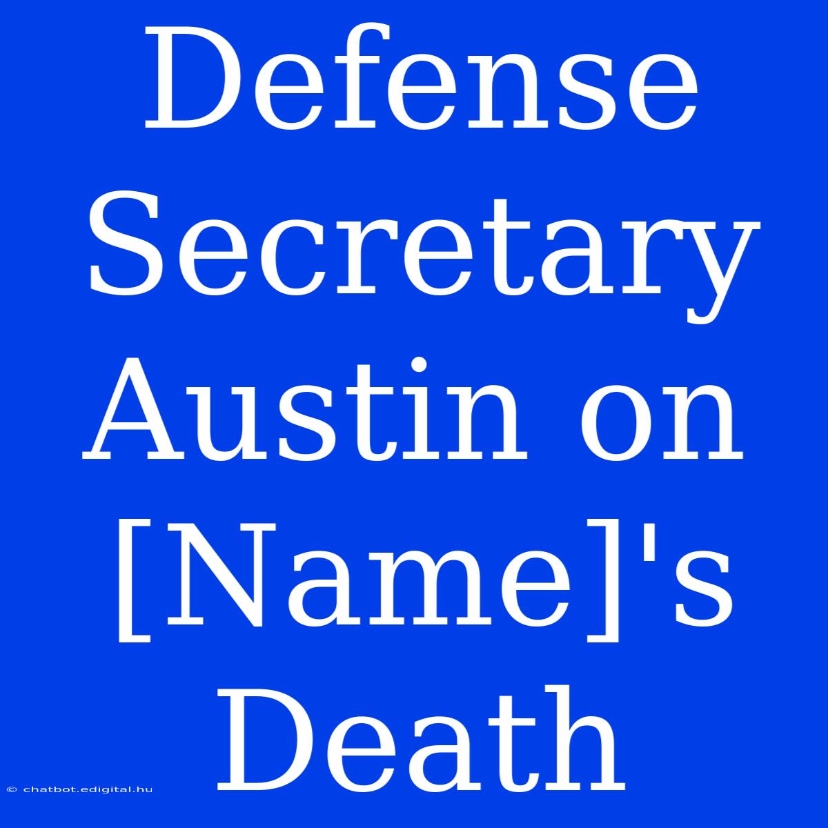 Defense Secretary Austin On [Name]'s Death