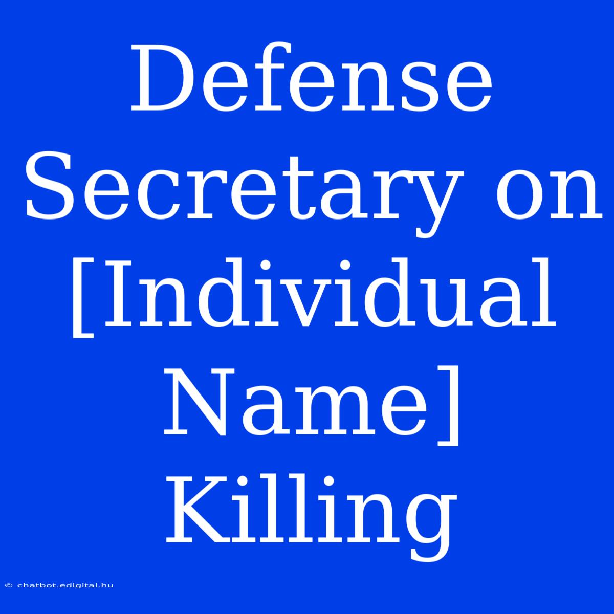 Defense Secretary On [Individual Name] Killing