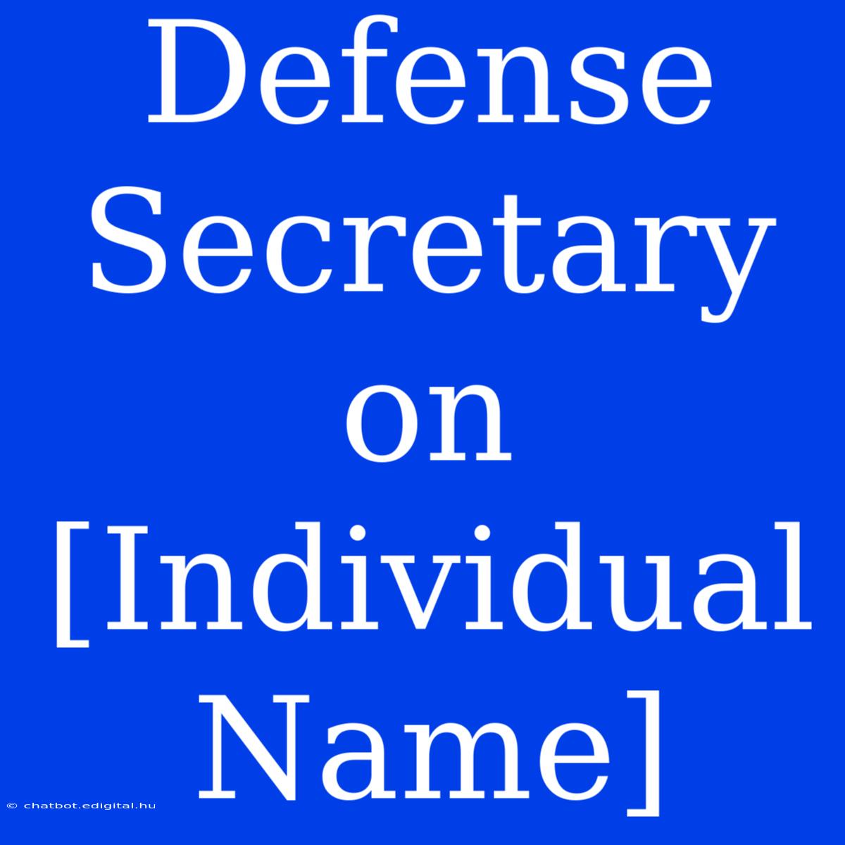 Defense Secretary On [Individual Name]  