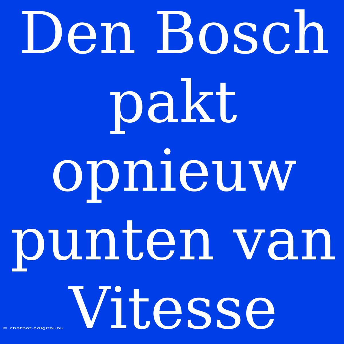 Den Bosch Pakt Opnieuw Punten Van Vitesse 