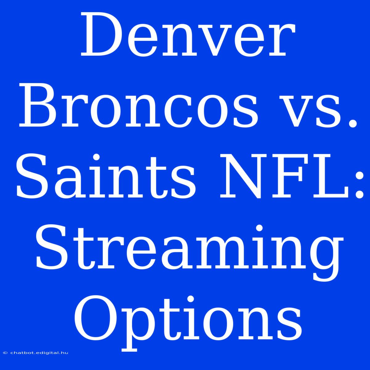 Denver Broncos Vs. Saints NFL: Streaming Options 