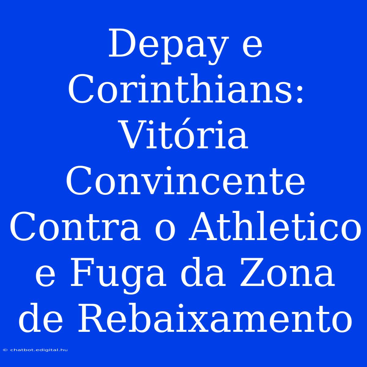 Depay E Corinthians: Vitória Convincente Contra O Athletico E Fuga Da Zona De Rebaixamento