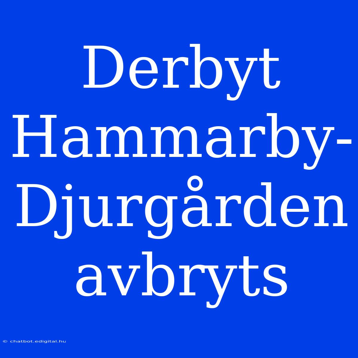 Derbyt Hammarby-Djurgården Avbryts