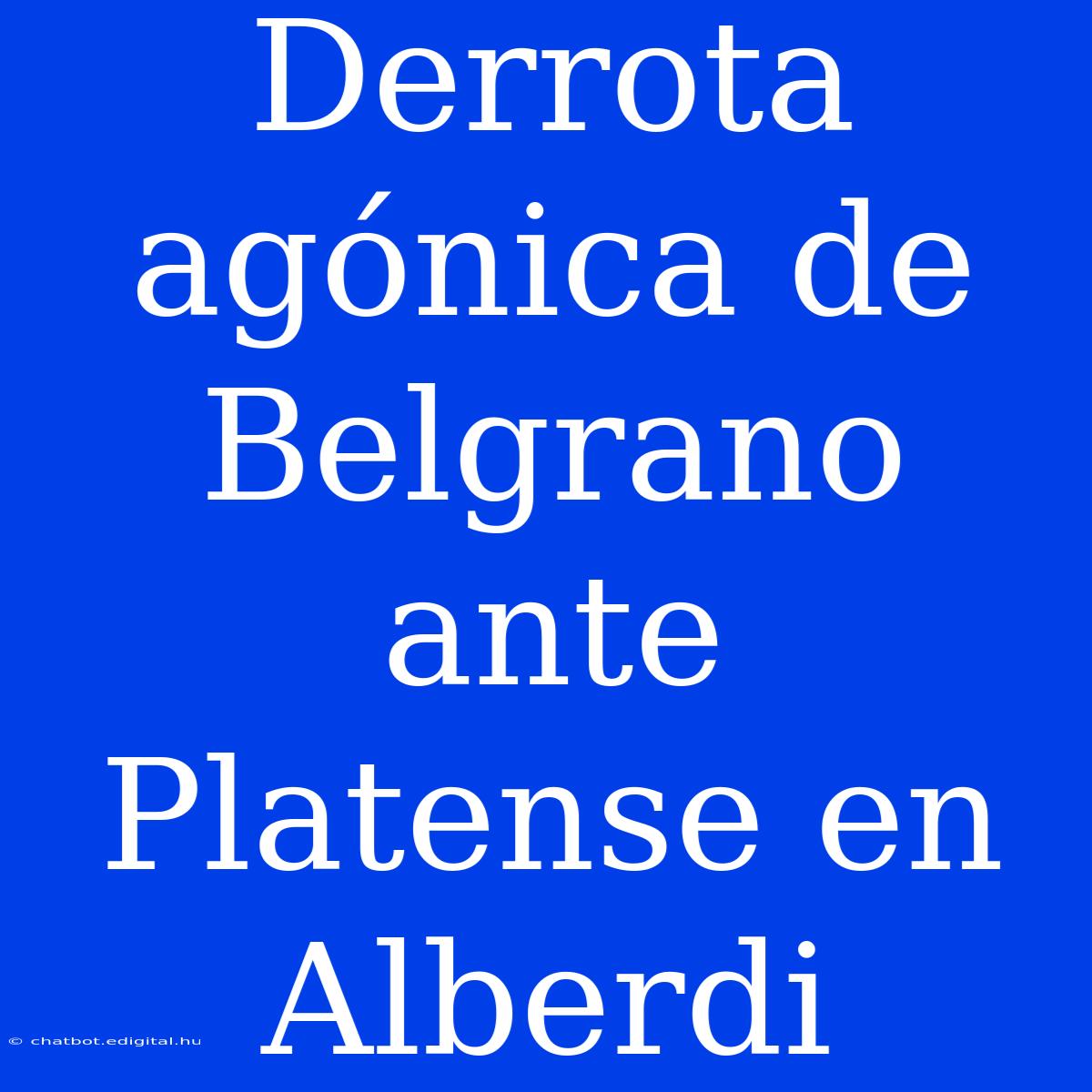 Derrota Agónica De Belgrano Ante Platense En Alberdi