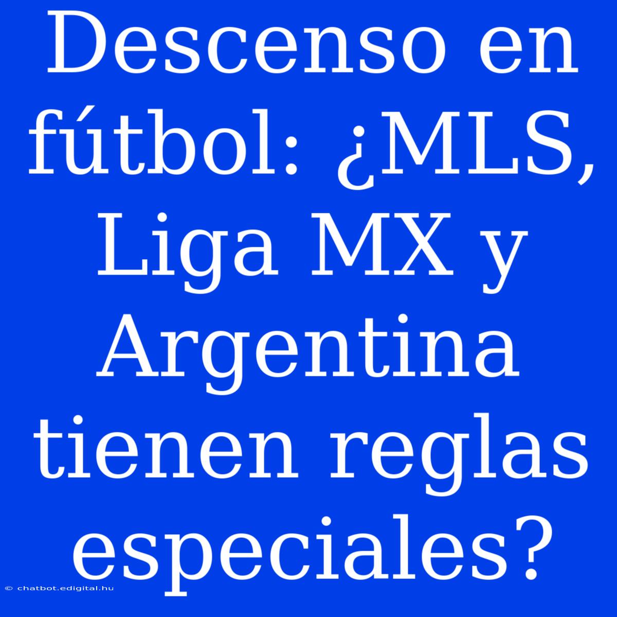 Descenso En Fútbol: ¿MLS, Liga MX Y Argentina Tienen Reglas Especiales? 