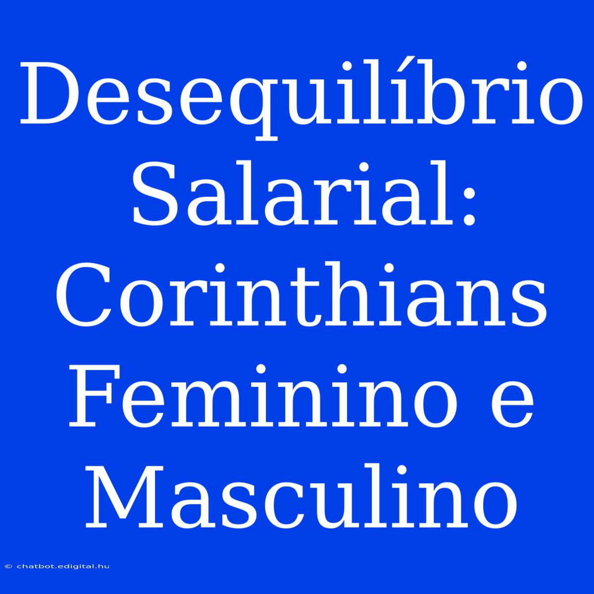 Desequilíbrio Salarial: Corinthians Feminino E Masculino