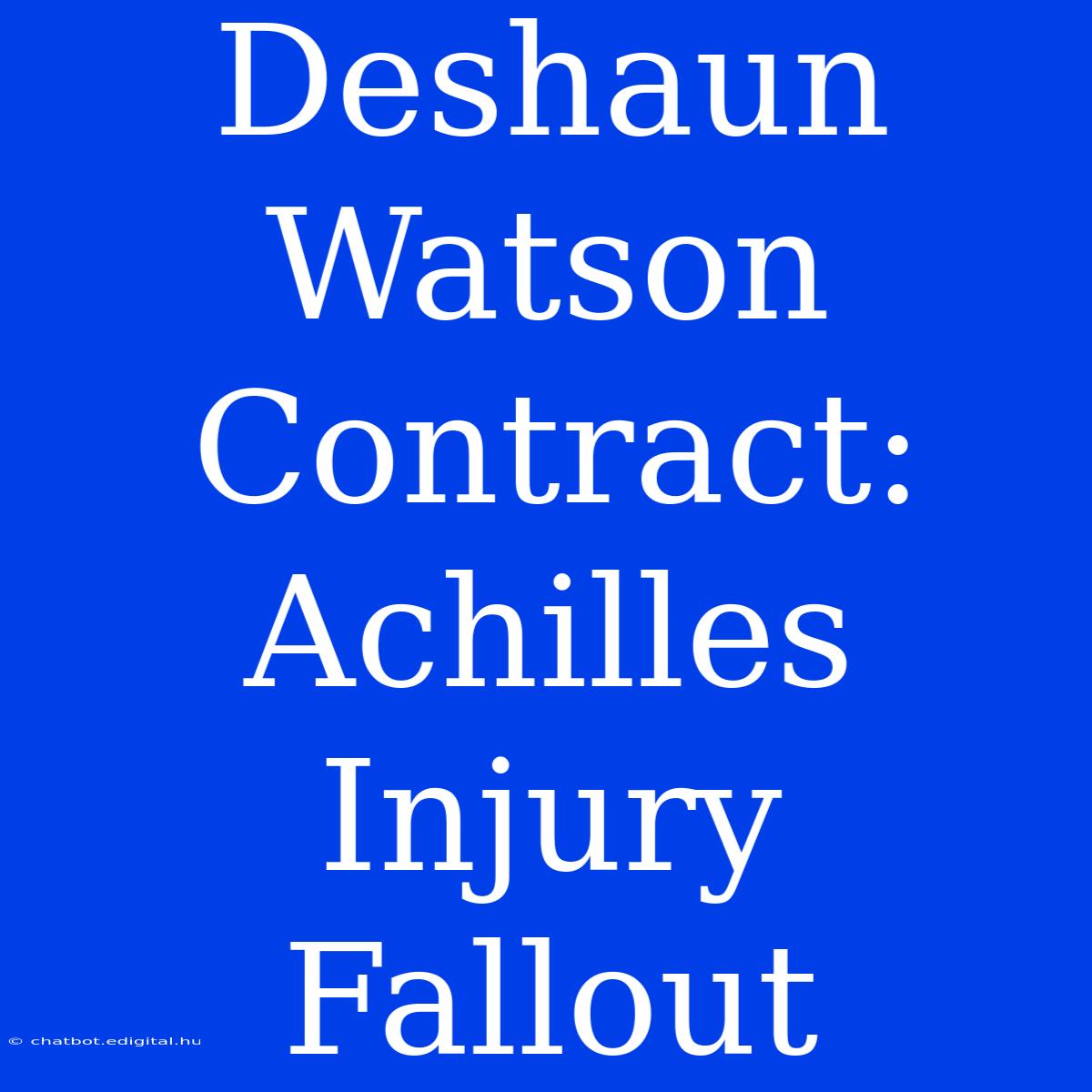 Deshaun Watson Contract: Achilles Injury Fallout