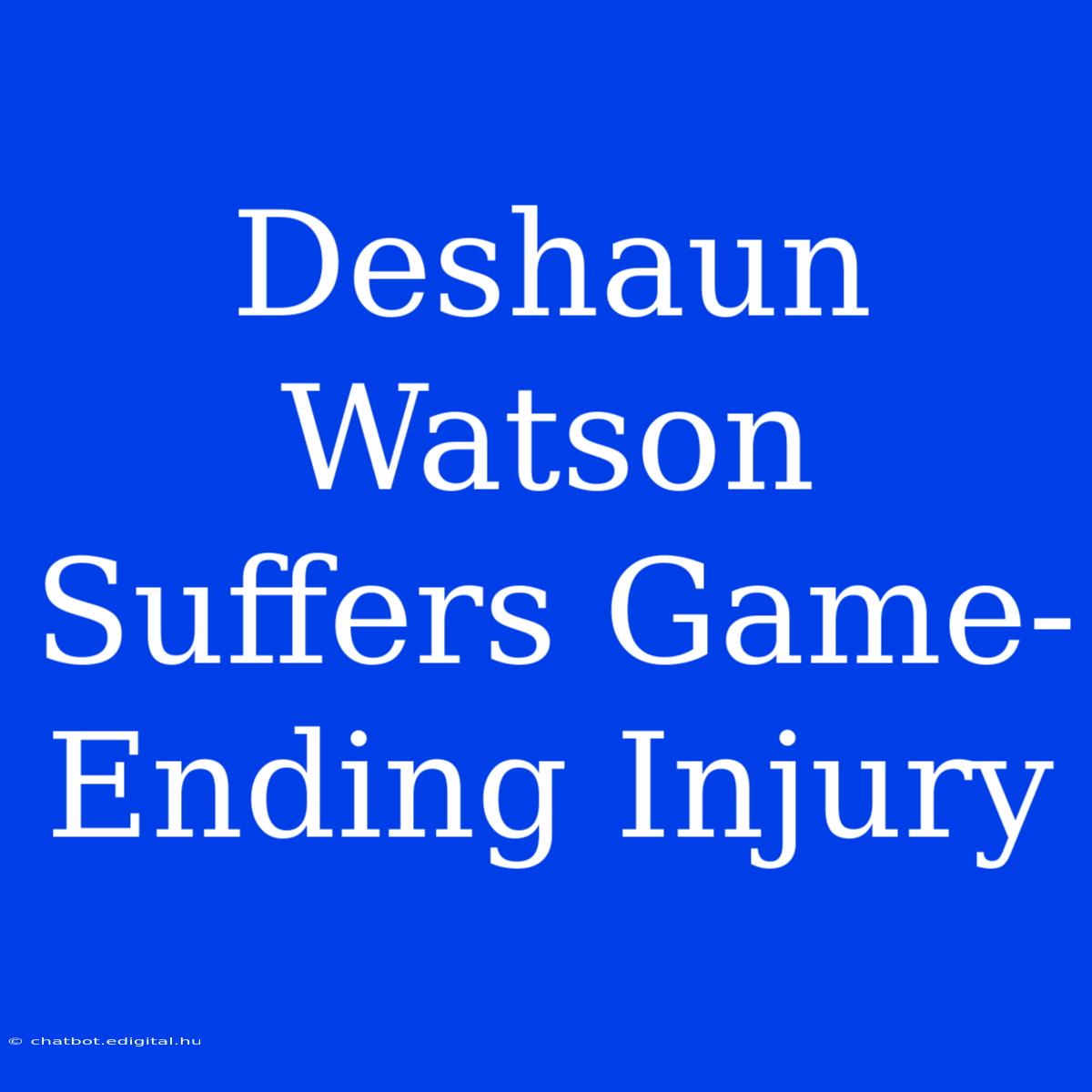 Deshaun Watson Suffers Game-Ending Injury