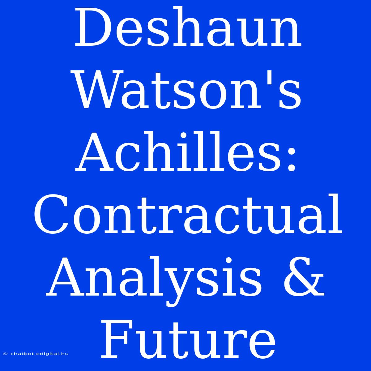 Deshaun Watson's Achilles: Contractual Analysis & Future