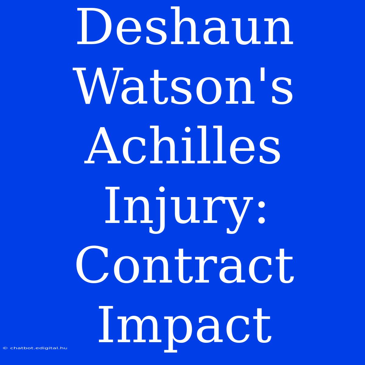 Deshaun Watson's Achilles Injury: Contract Impact