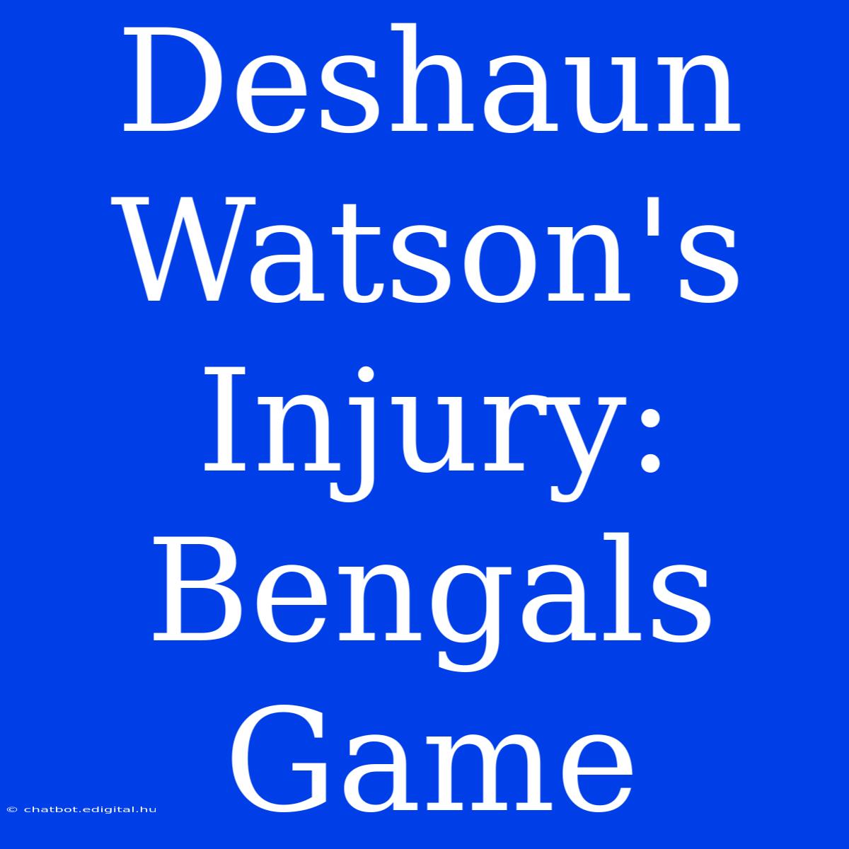 Deshaun Watson's Injury: Bengals Game