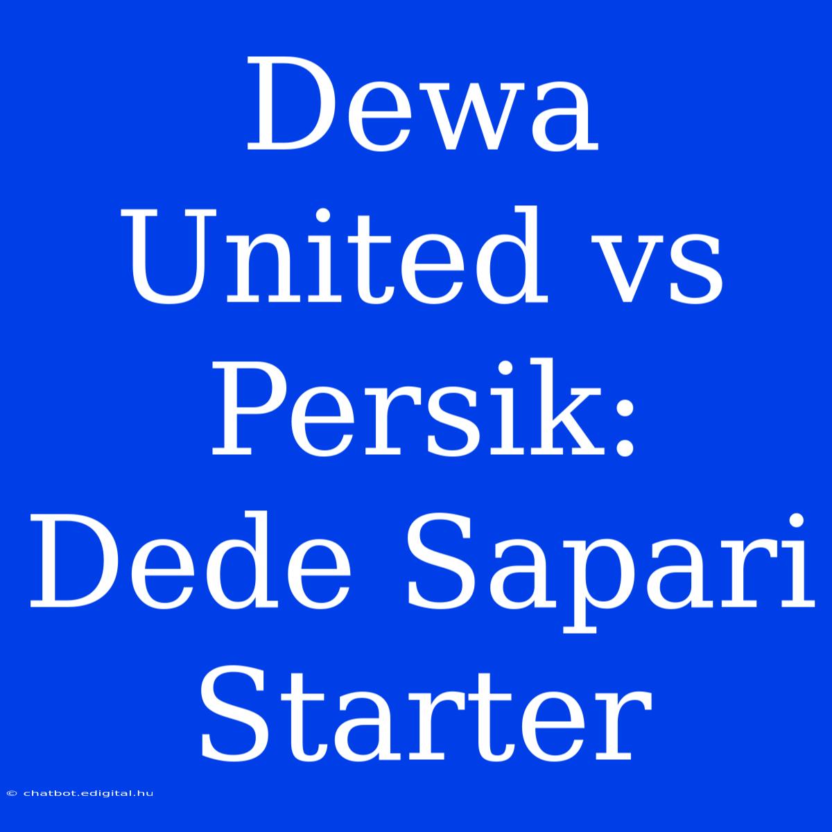 Dewa United Vs Persik: Dede Sapari Starter