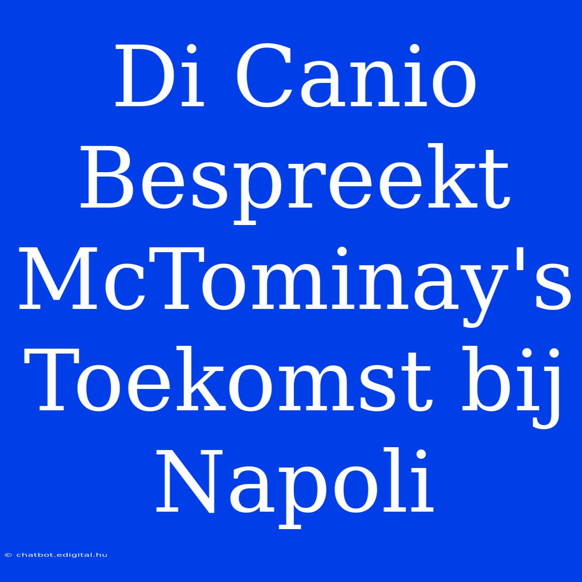 Di Canio Bespreekt McTominay's Toekomst Bij Napoli 