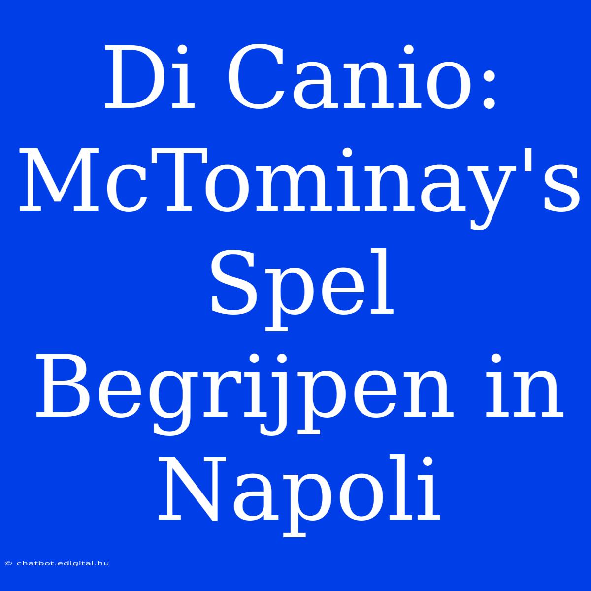 Di Canio: McTominay's Spel Begrijpen In Napoli