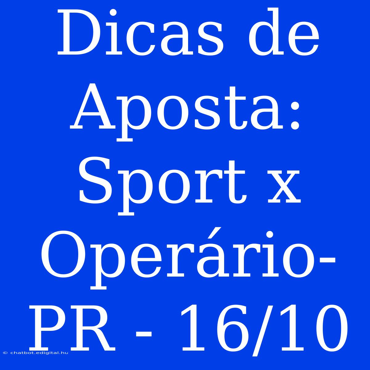 Dicas De Aposta: Sport X Operário-PR - 16/10