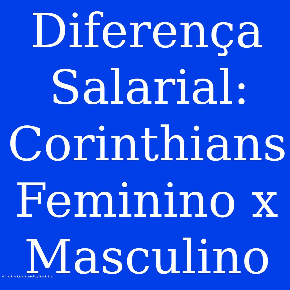 Diferença Salarial: Corinthians Feminino X Masculino