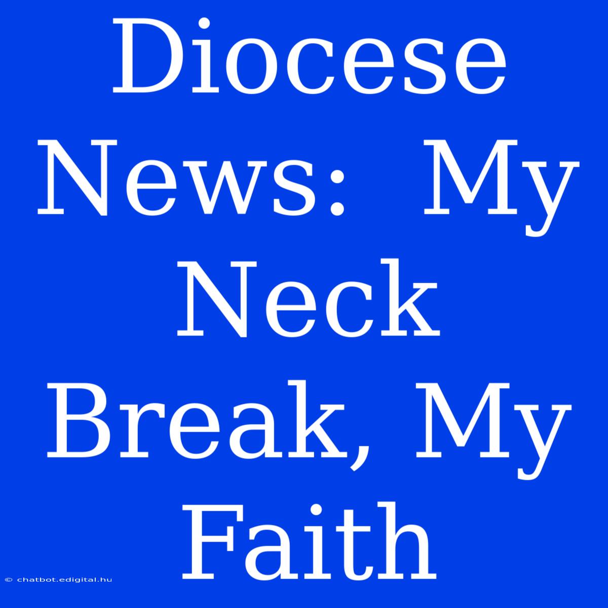 Diocese News:  My Neck Break, My Faith