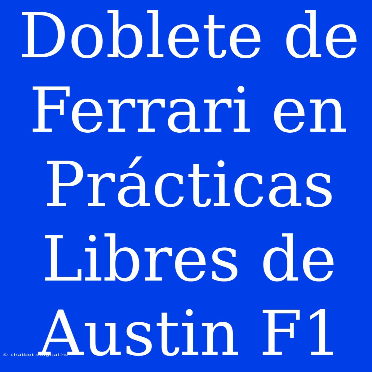 Doblete De Ferrari En Prácticas Libres De Austin F1