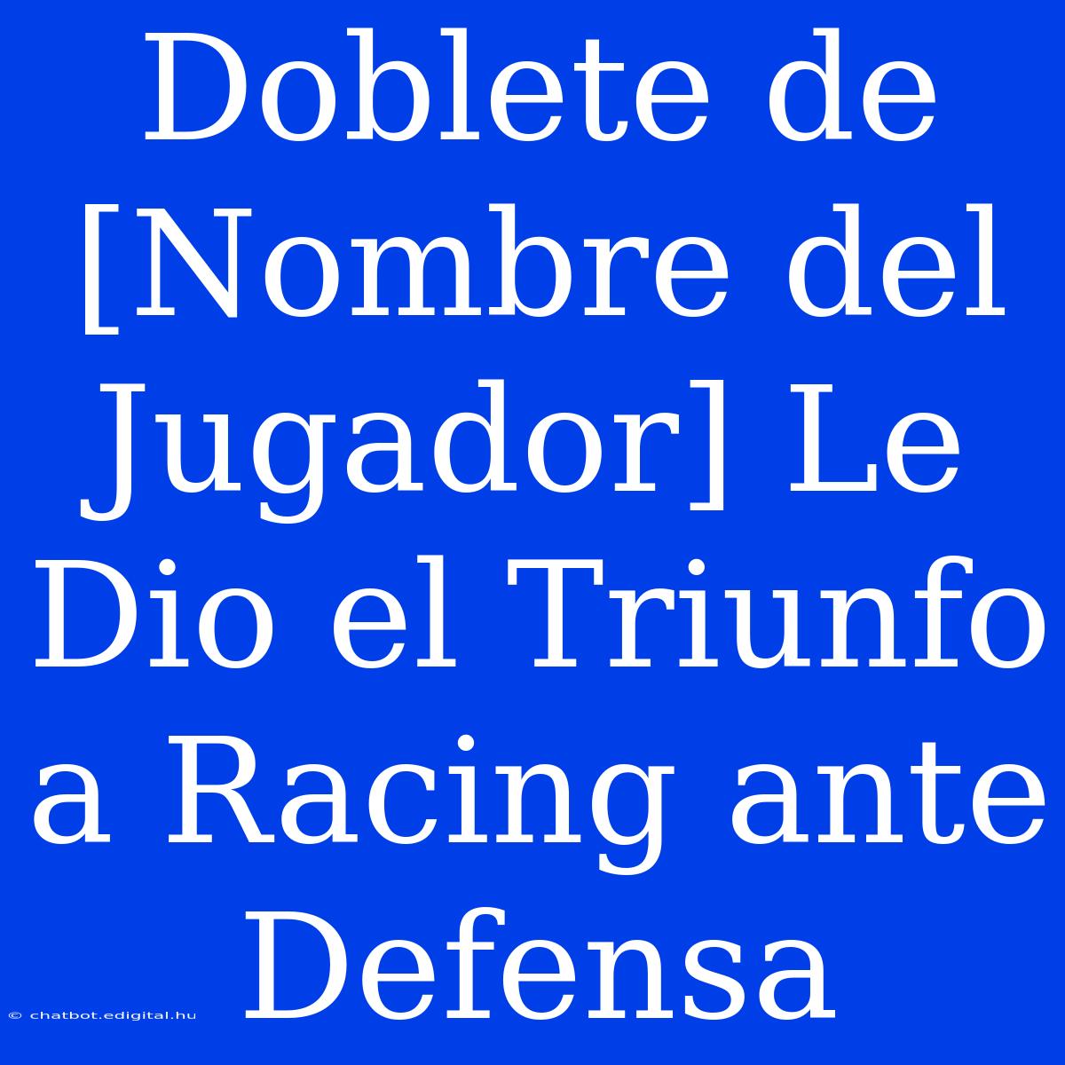 Doblete De [Nombre Del Jugador] Le Dio El Triunfo A Racing Ante Defensa 