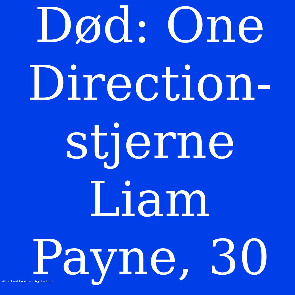 Død: One Direction-stjerne Liam Payne, 30