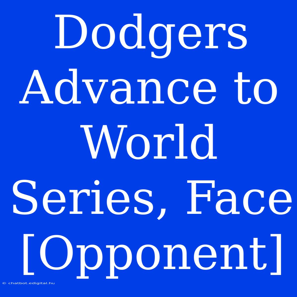 Dodgers Advance To World Series, Face [Opponent]