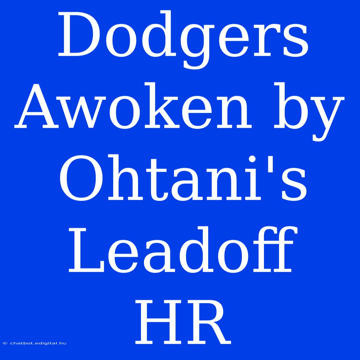 Dodgers Awoken By Ohtani's Leadoff HR