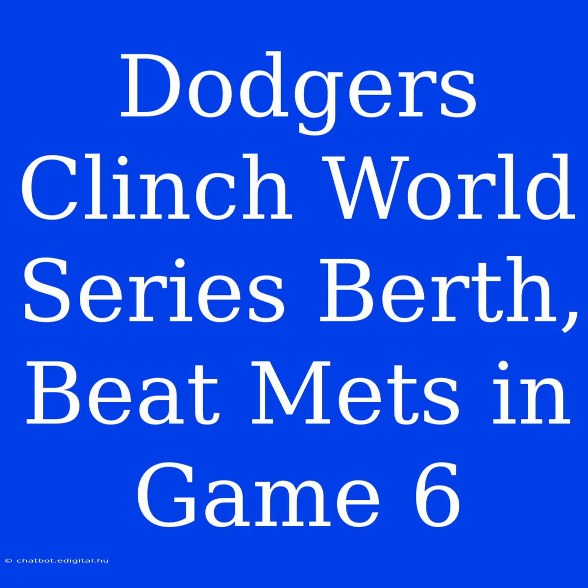 Dodgers Clinch World Series Berth, Beat Mets In Game 6