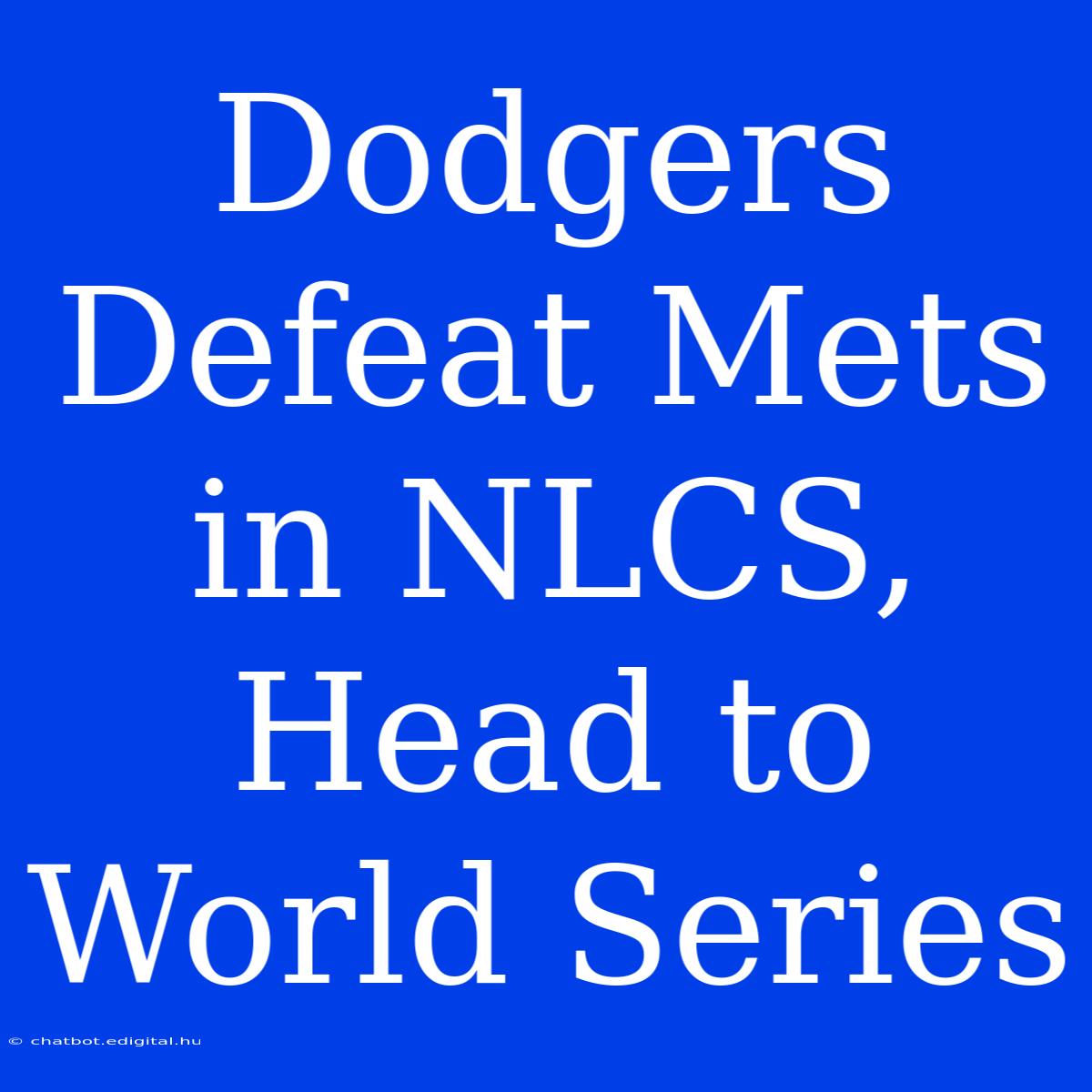 Dodgers Defeat Mets In NLCS, Head To World Series