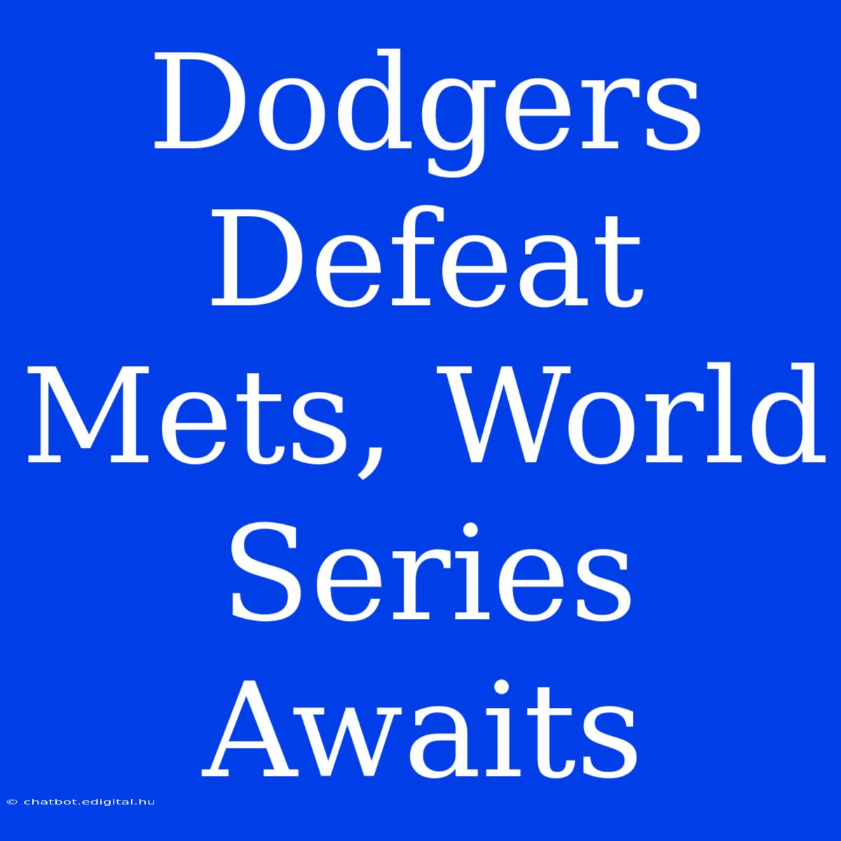 Dodgers Defeat Mets, World Series Awaits