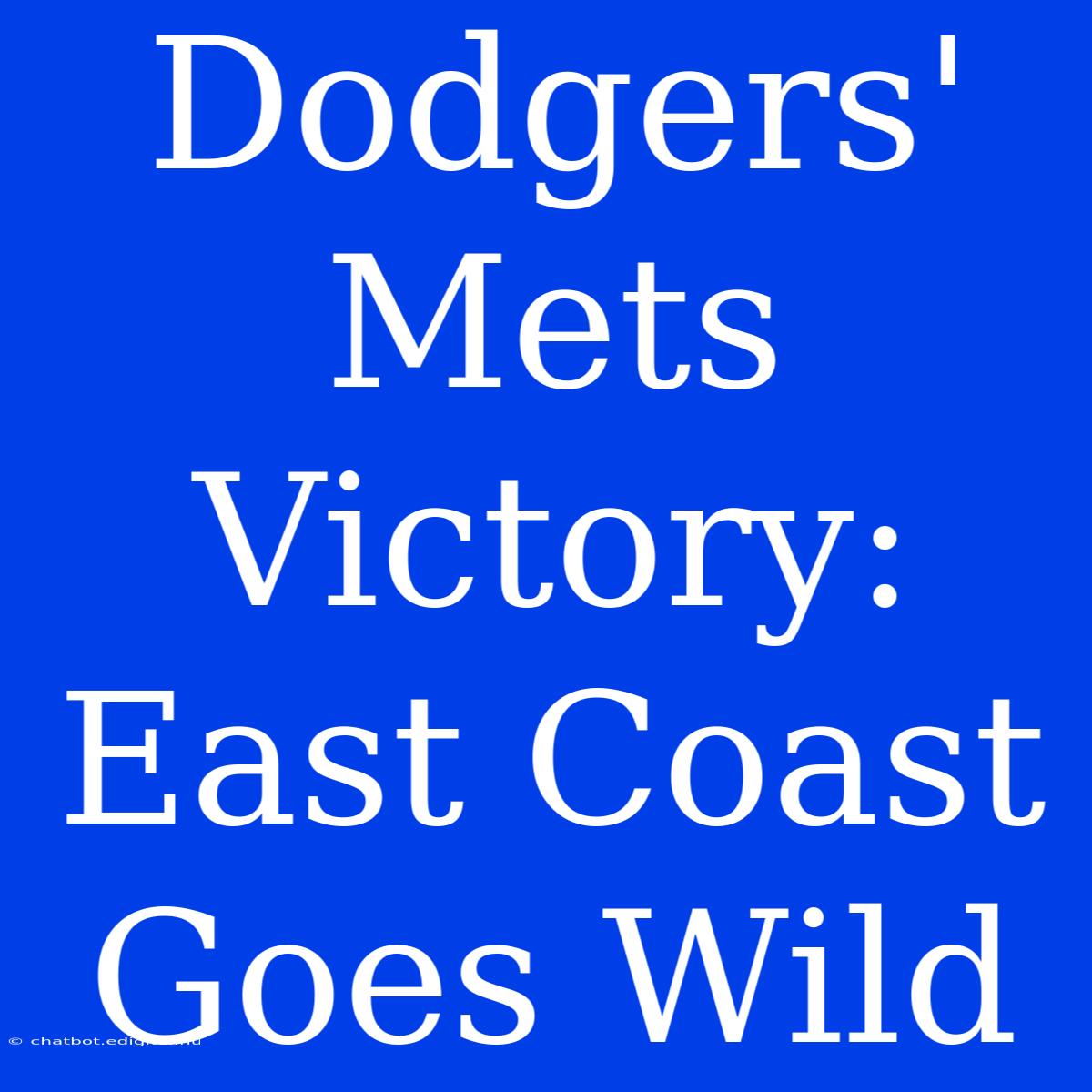 Dodgers' Mets Victory: East Coast Goes Wild