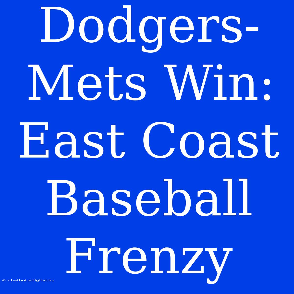 Dodgers-Mets Win: East Coast Baseball Frenzy