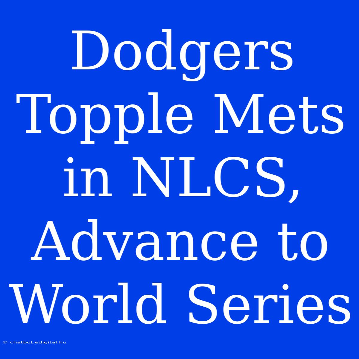 Dodgers Topple Mets In NLCS, Advance To World Series