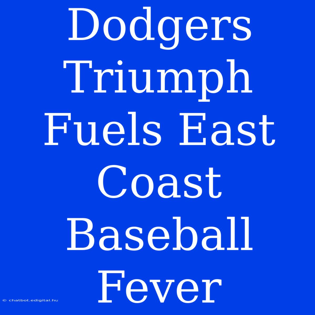 Dodgers Triumph Fuels East Coast Baseball Fever