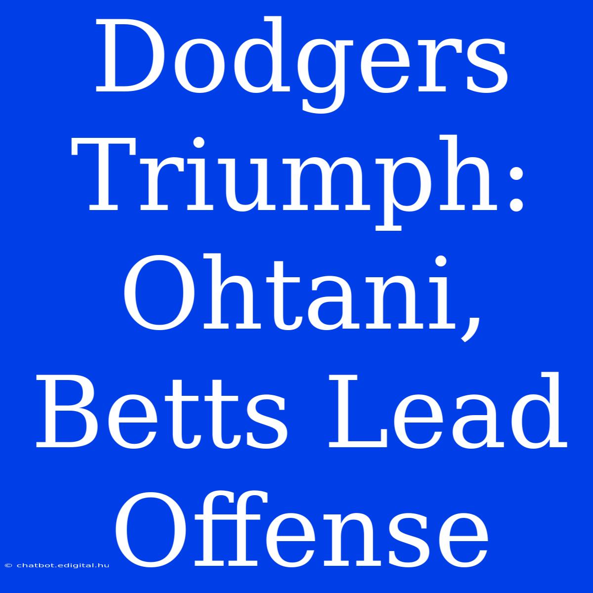 Dodgers Triumph: Ohtani, Betts Lead Offense 