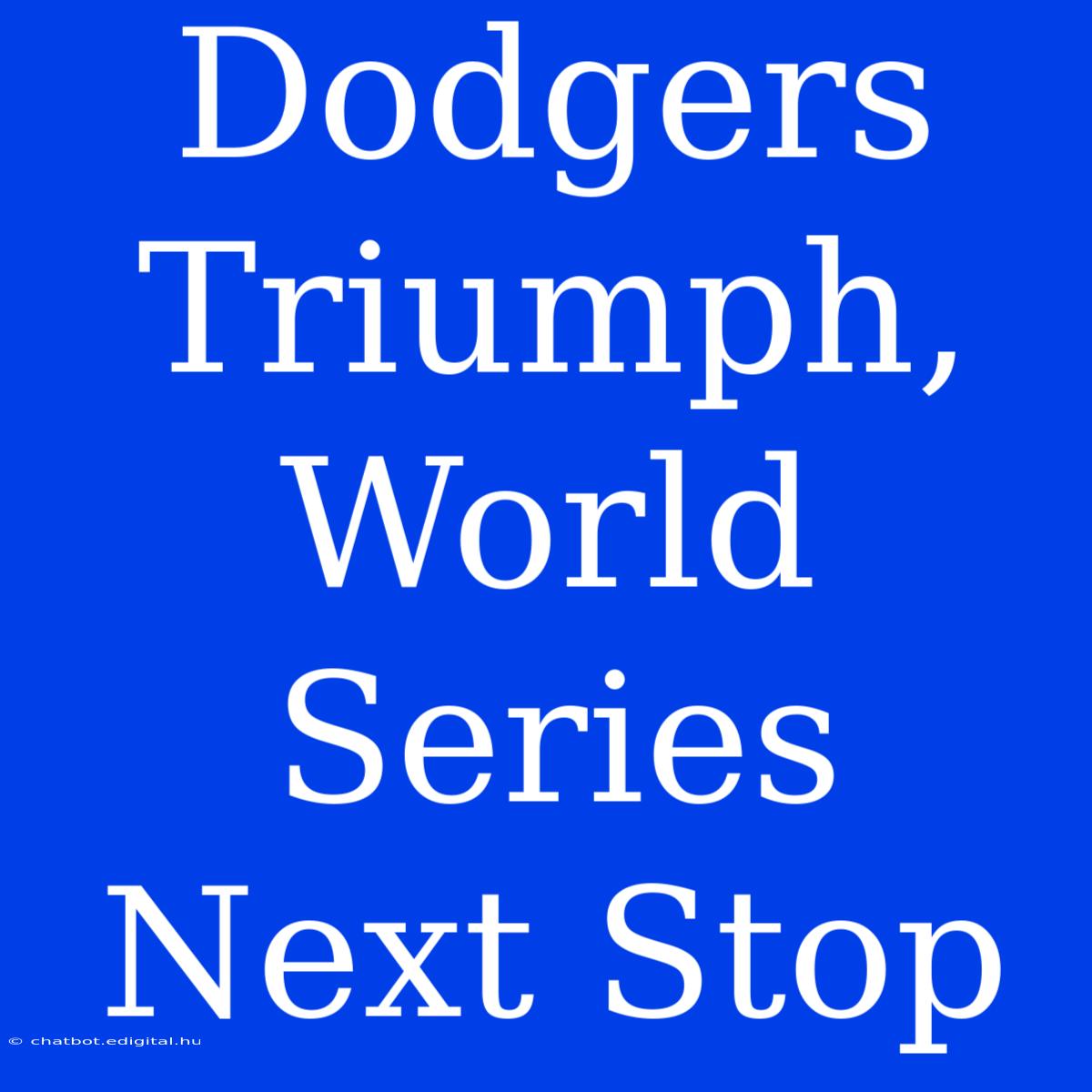 Dodgers Triumph, World Series Next Stop