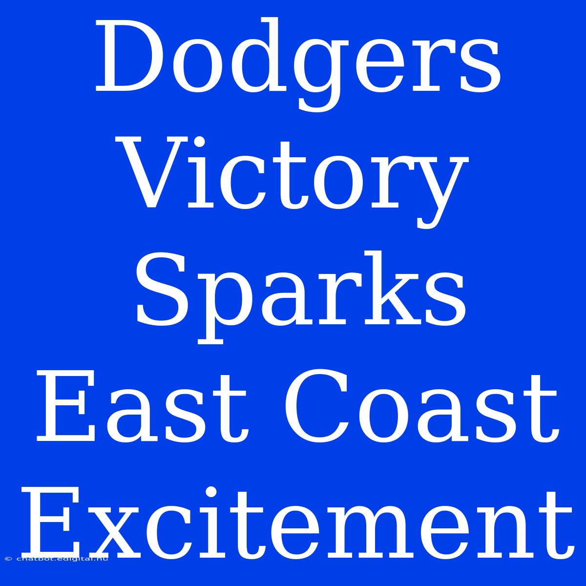 Dodgers Victory Sparks East Coast Excitement