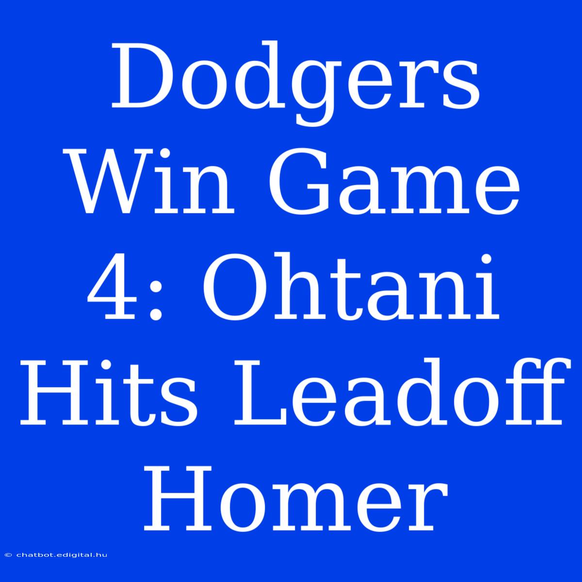 Dodgers Win Game 4: Ohtani Hits Leadoff Homer