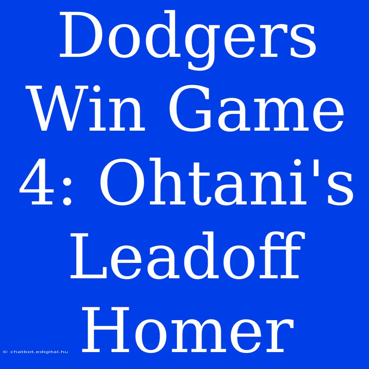 Dodgers Win Game 4: Ohtani's Leadoff Homer