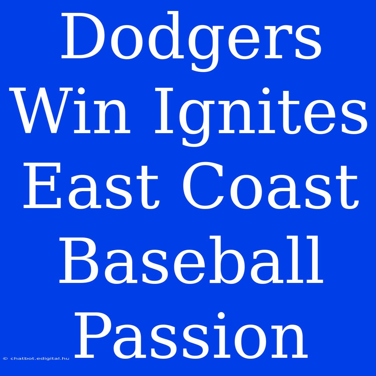 Dodgers Win Ignites East Coast Baseball Passion