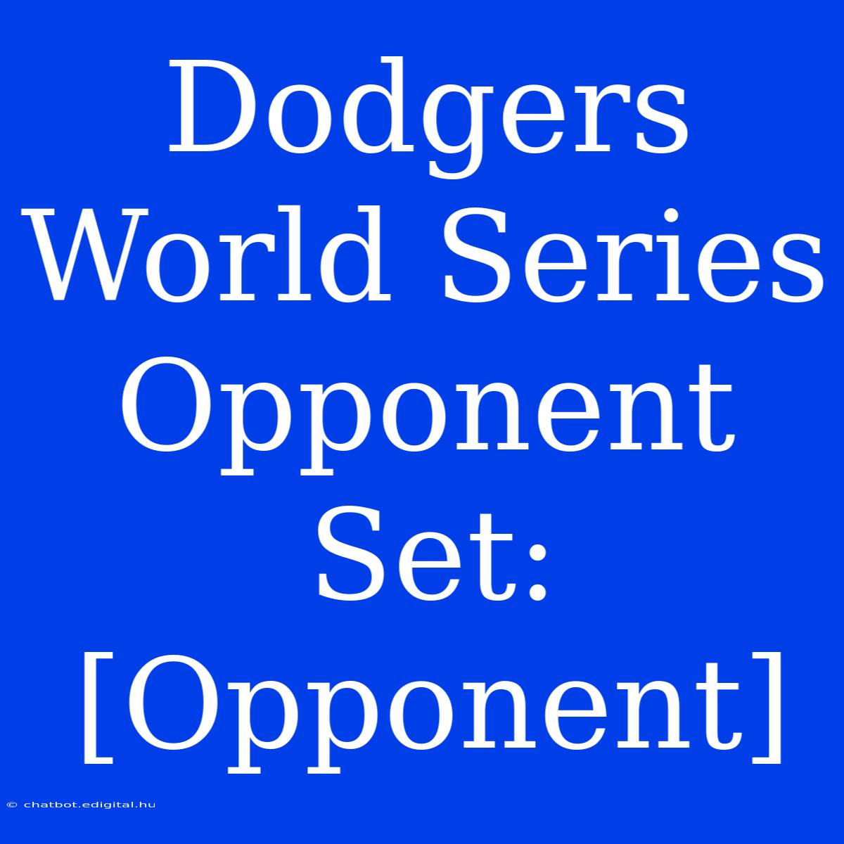 Dodgers World Series Opponent Set: [Opponent]