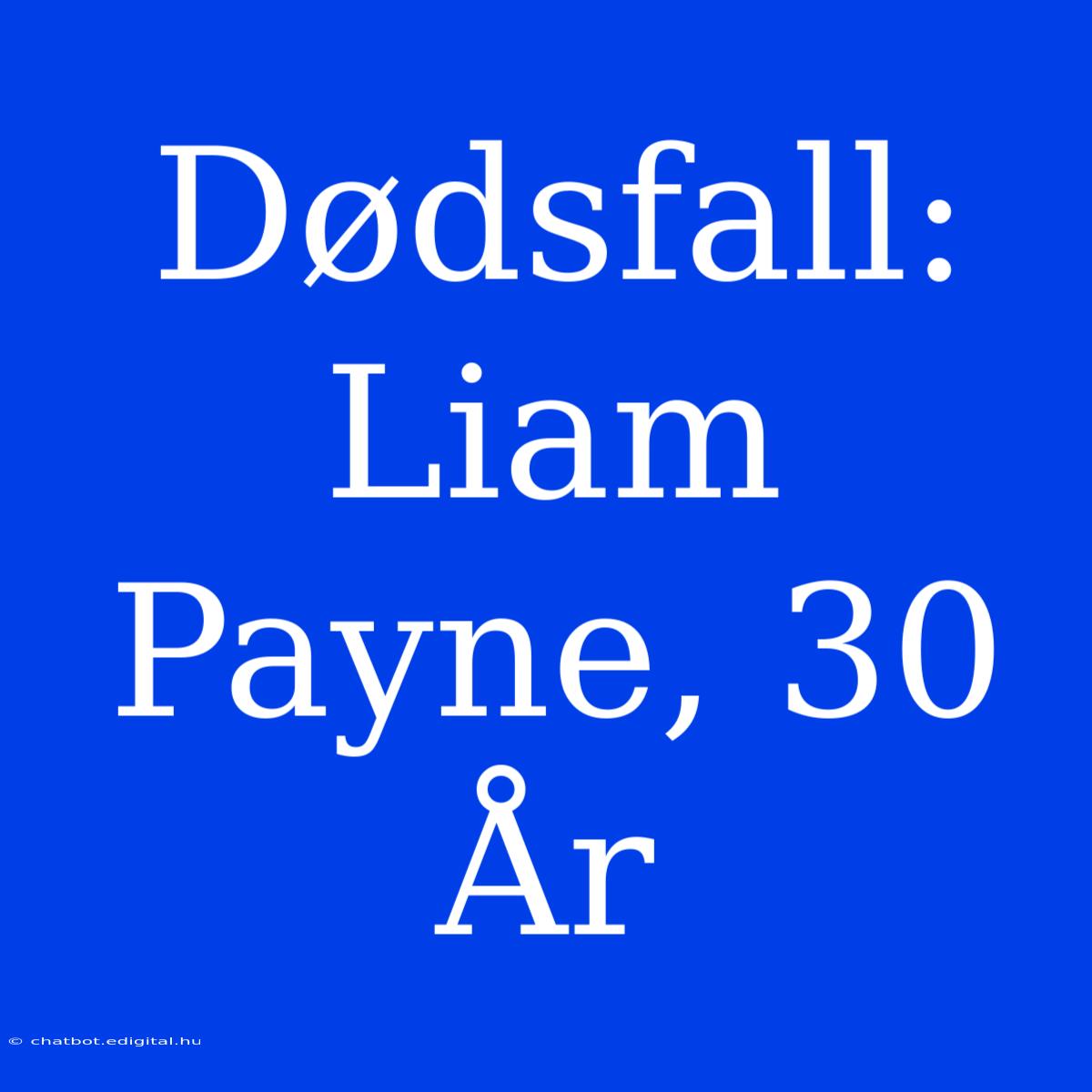 Dødsfall: Liam Payne, 30 År