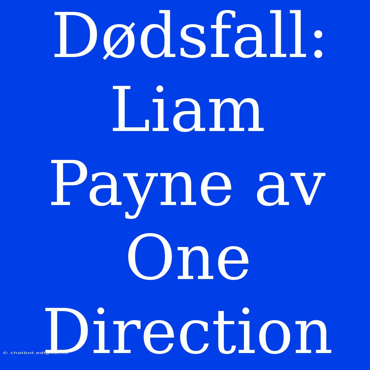 Dødsfall: Liam Payne Av One Direction