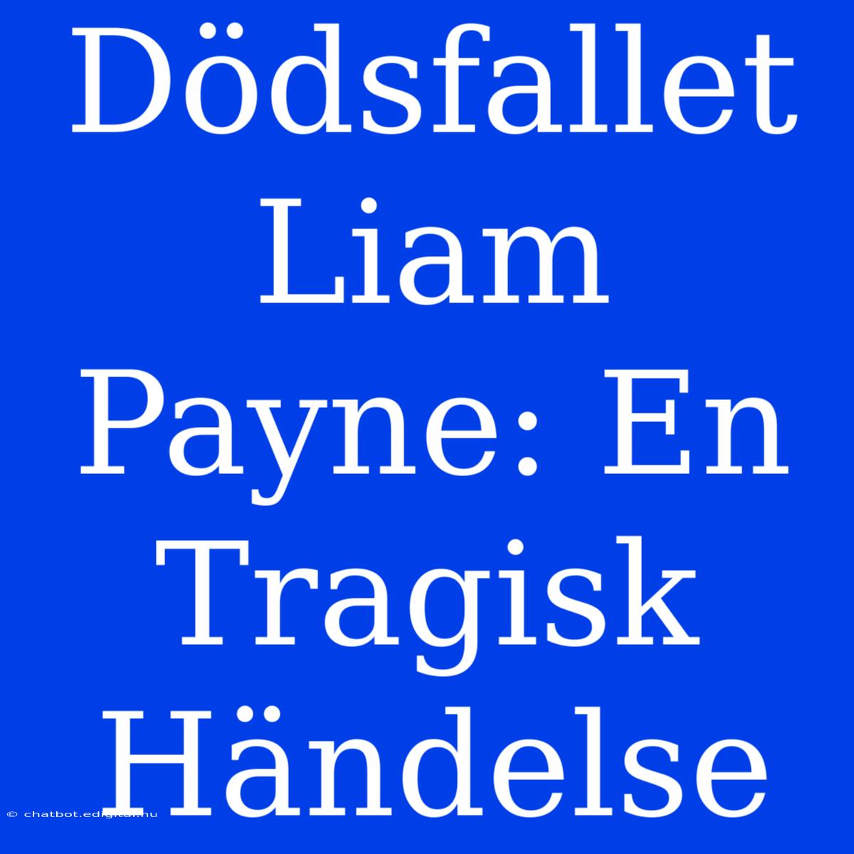 Dödsfallet Liam Payne: En Tragisk Händelse