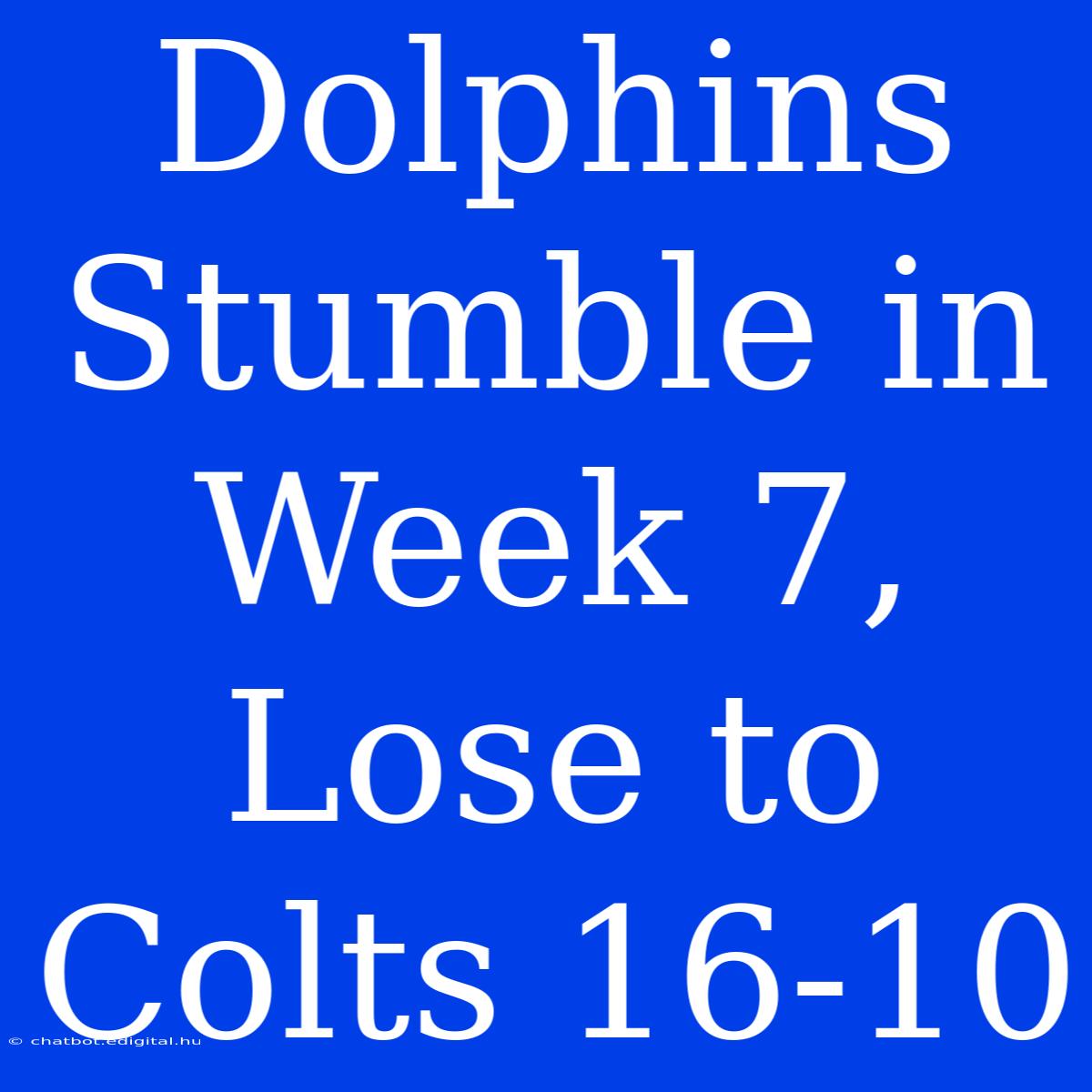 Dolphins Stumble In Week 7, Lose To Colts 16-10