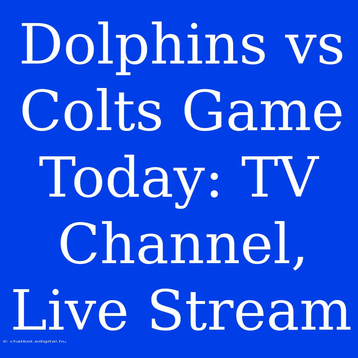 Dolphins Vs Colts Game Today: TV Channel, Live Stream