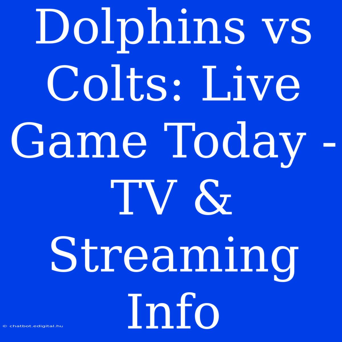 Dolphins Vs Colts: Live Game Today - TV & Streaming Info