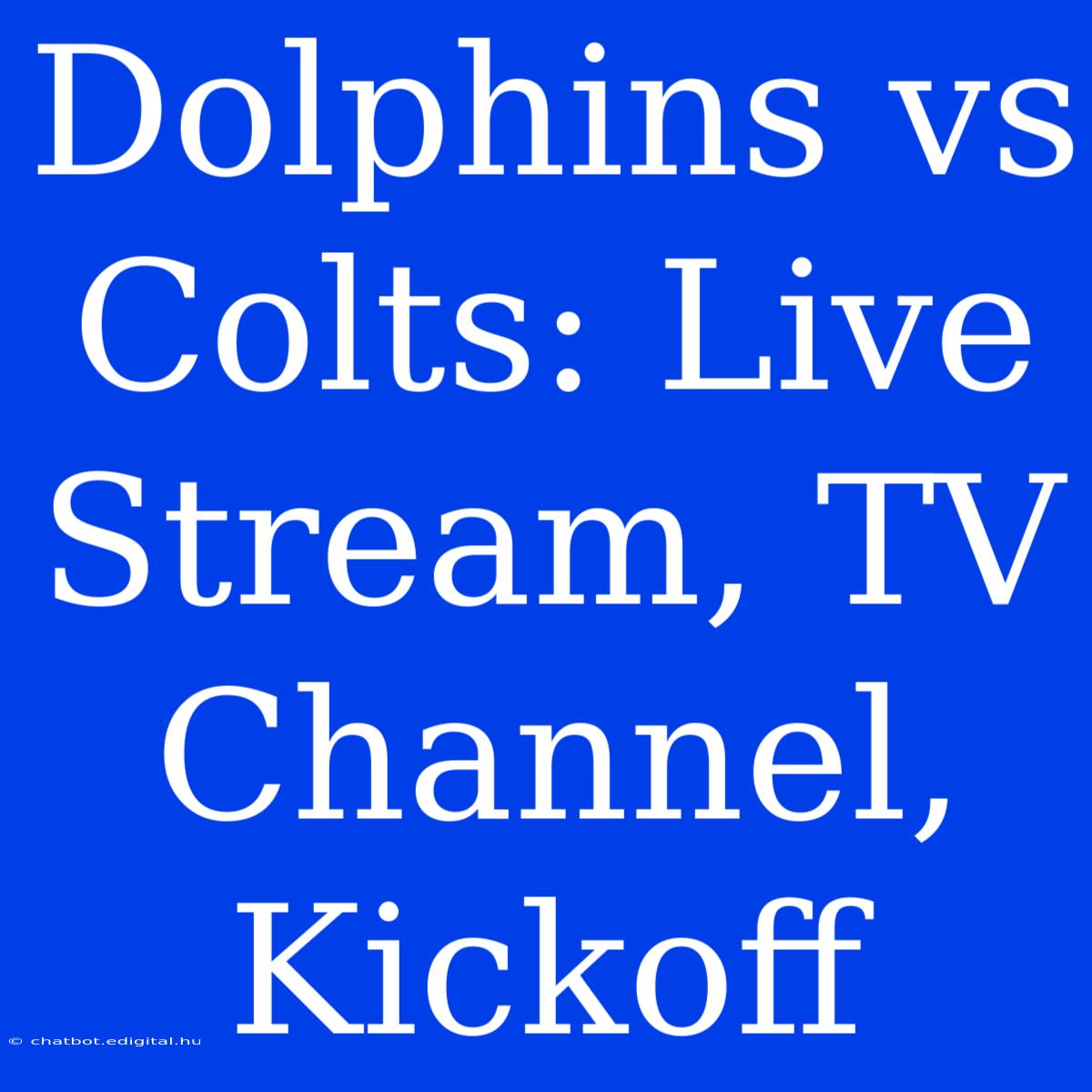 Dolphins Vs Colts: Live Stream, TV Channel, Kickoff