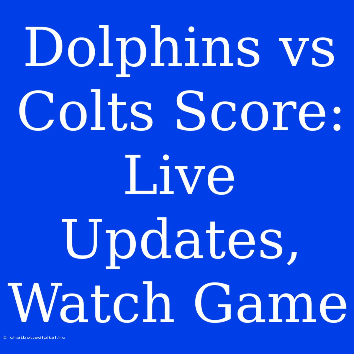 Dolphins Vs Colts Score: Live Updates, Watch Game