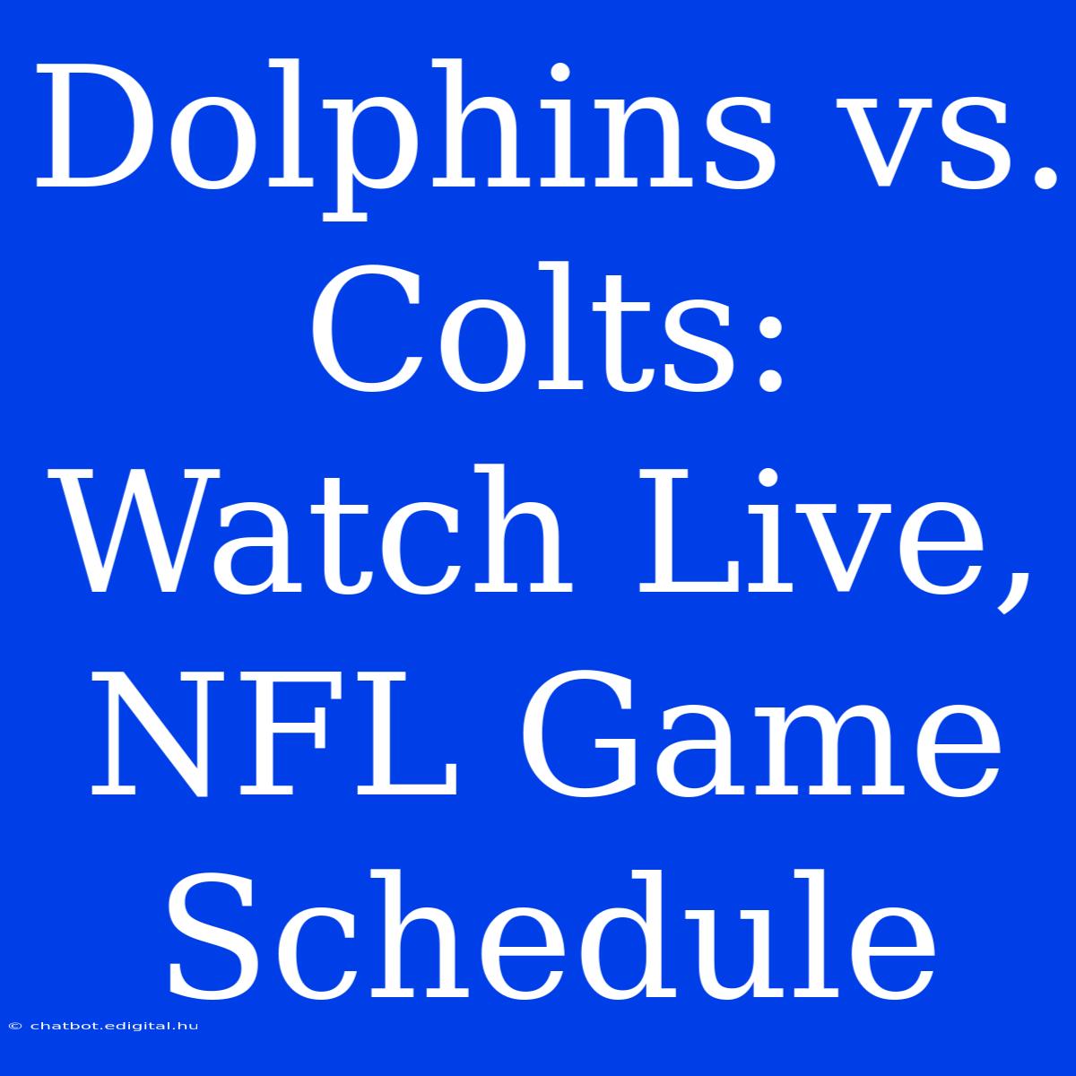 Dolphins Vs. Colts: Watch Live, NFL Game Schedule