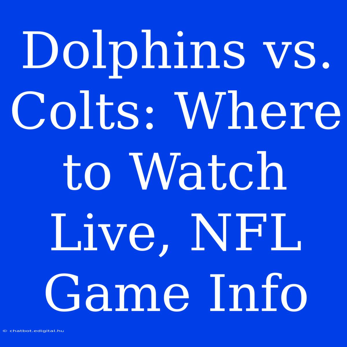 Dolphins Vs. Colts: Where To Watch Live, NFL Game Info